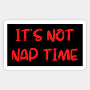 its not nap time :( Magnet